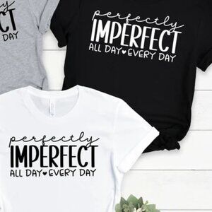 Perfectly Imperfect Shirt, Motivational Shirt, Inspirational Shirts